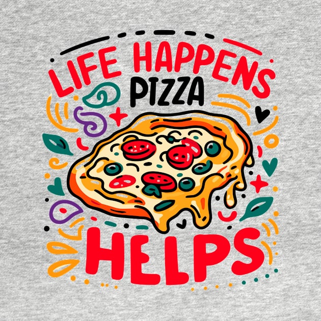 Life Happens Pizza Helps by Francois Ringuette